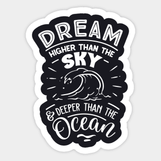 Dream Higher Than The Sky - Deeper Than The Ocean Sticker